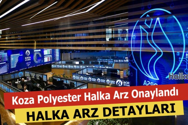 Koza Polyester (KOPOL) Halka Arzi Onaylandı