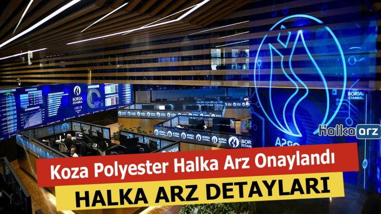 Koza Polyester (KOPOL) Halka Arz Onaylandı