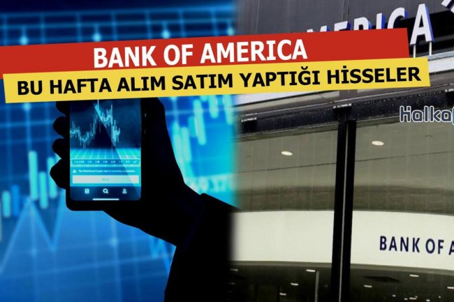 Bank Of America'nın Bu Hafta Alım Yaptığı Hisseler