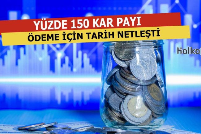 Yüzde 150 Kar Payı Ödemesi İçin Tarih Netleşti