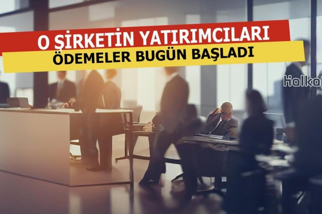 O Şirket Yatırımcıları Dikkat... Bugün Ödeme Yapılacak