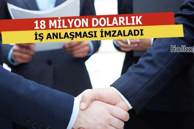 18 Milyon Dolarlık İş Anlaşması İmzaladı