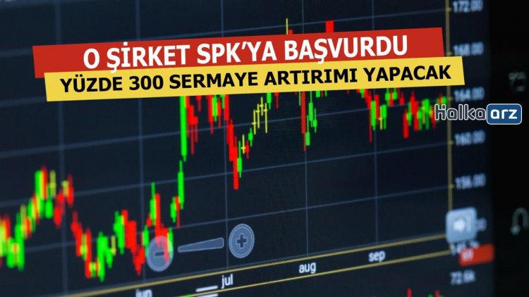 Yüzde 300 Bedelsiz Sermaye Artırımı İçin Başvurdu