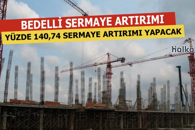 Yüzde 140,74 Bedelli Sermaye Artırımı Yapacak