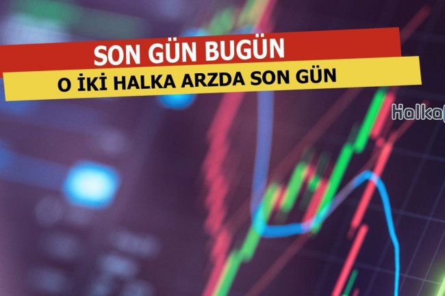 Halka Arzlar İçin Son Gün Bugün