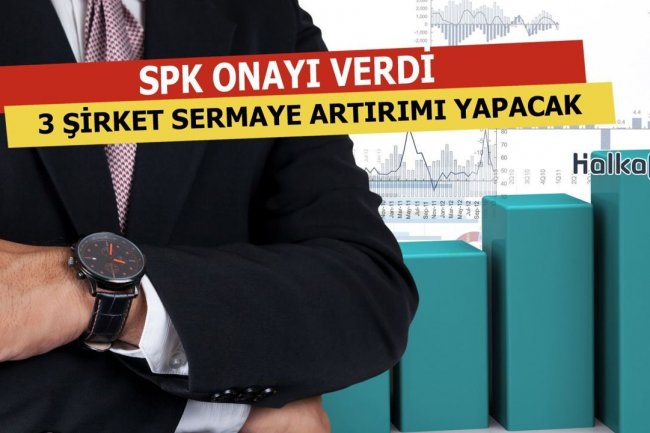 SPK 3 Şirketin Bedelli Artırımına Onay Verdi