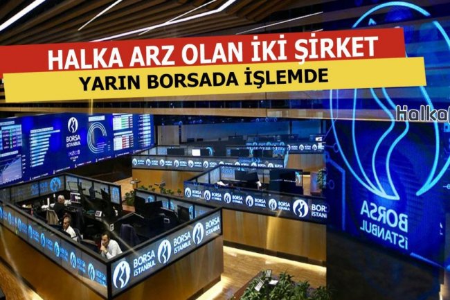Halka Arz Olan O İki Şirket Yarın Borsada