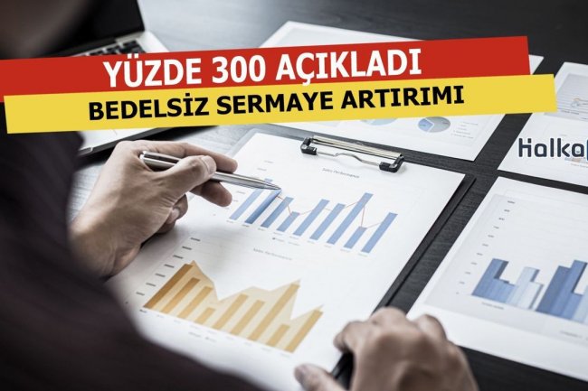 Yüzde 300 Bedelsiz Sermaye Artırımı Yapacak