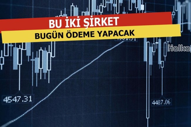 Bu İki Şirket Bugün Ödeme Yapacak