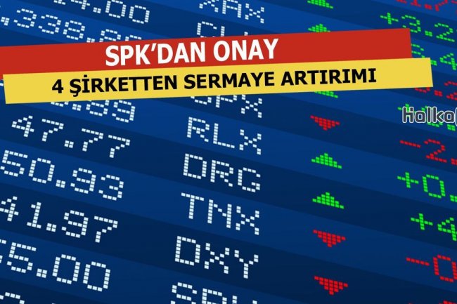 SPK'dan 4 Şirkete Onay Geldi