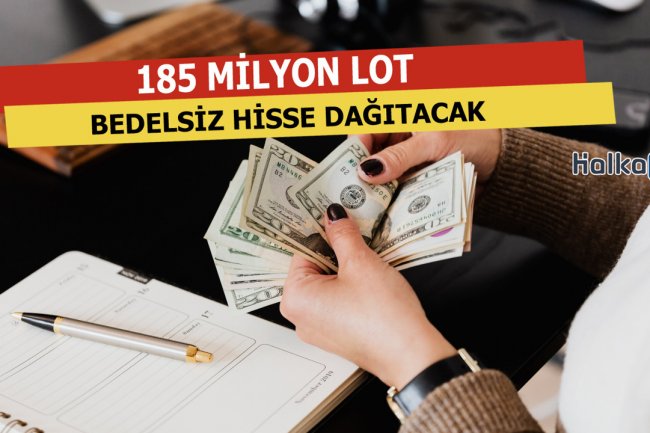 185 Milyon Lot Bedelsiz Hisse Dağıtacak