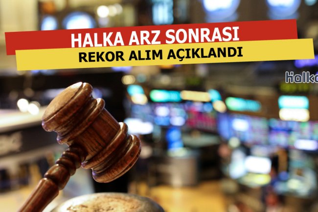 Halka Arz Sonrası Rekor Alım Açıklandı