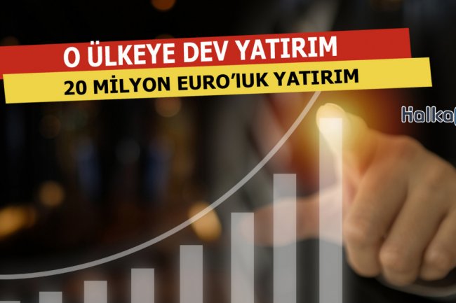 O Ülkeye 20 Milyon Euro'luk Dev Yatırım Yapıyor