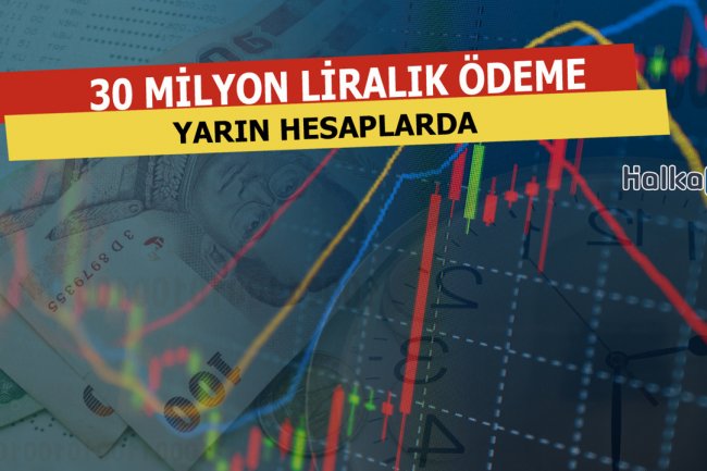 30 Milyon Liralık Ödeme Yarın Hesaplarda