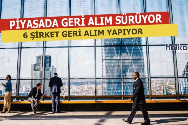 Piyasada Geri Alım Sürüyor... İşte O Şirketler