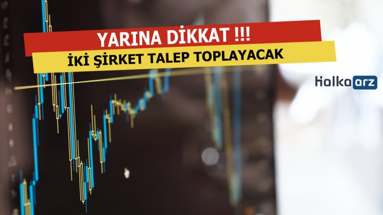 Yarın 2 Şirket Halka Arz İçin Talep Toplayacak