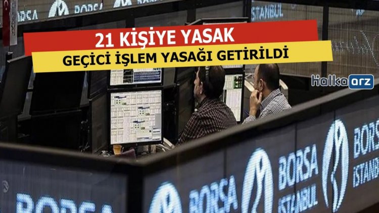 21 Kişiye Geçici İşlem Yasağı Getirildi