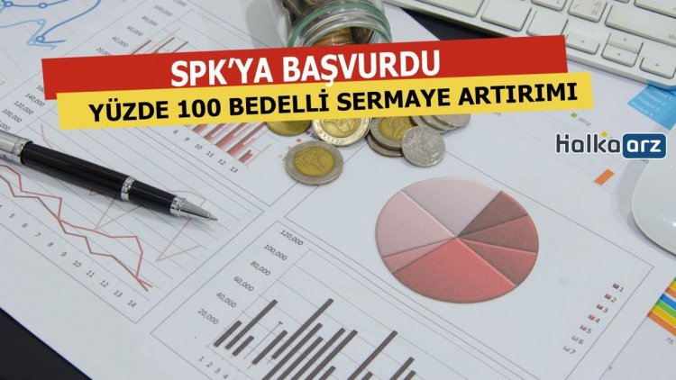 Yüzde 100 Bedelli Sermaye Artırımı İçin SPK’ya Başvurdu