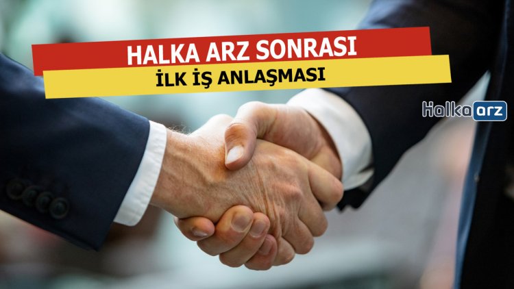 Halka Arz Sonrası İlk İş Anlaşması