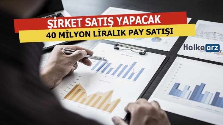 O Şirket 40 Milyon Liralık Hisse Satışı Yapıyor