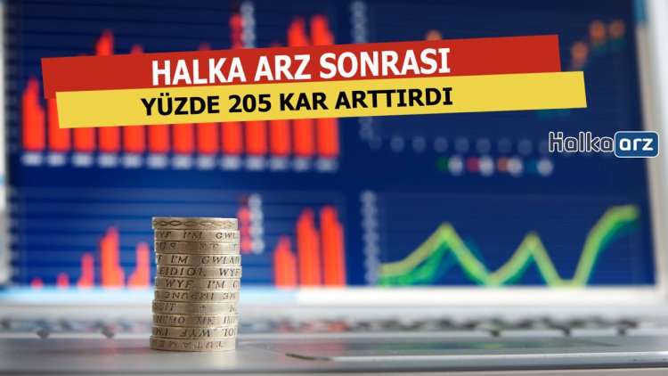Halka Arz Sonrası Yüzde 205 Kar Arttırdı