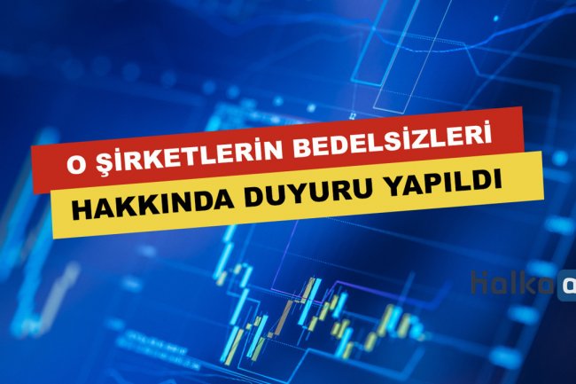 O Şirketlerin Bedelsizleri Hakkında Duyuru Yapıldı