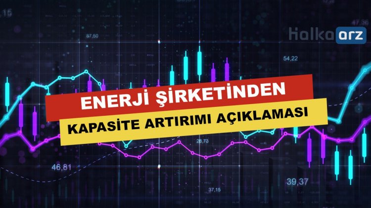 Enerji Şirketinden Kapasite Artışı Yatırımı