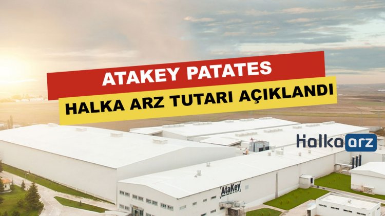 Atakey Patates’in Halka Arz Tutarı Açıklandı