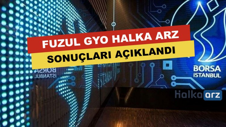 Fuzul GYO Halka Arz Sonuçları Açıklandı