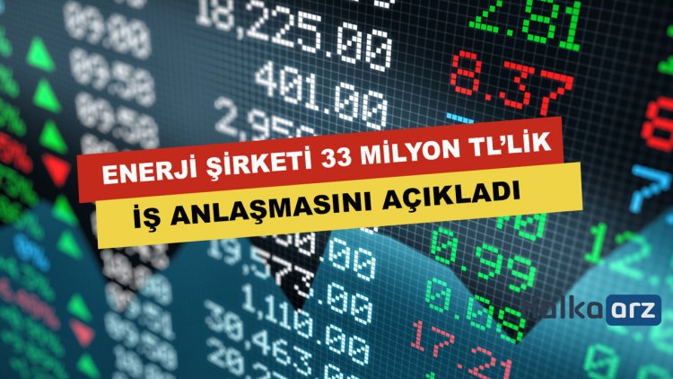 Enerji Şirketi 33 Milyon Liralık İş Anlaşmasını Açıkladı