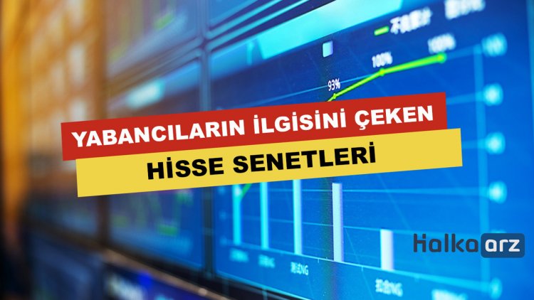 Yabancıların İlgisini Çeken Hisseler