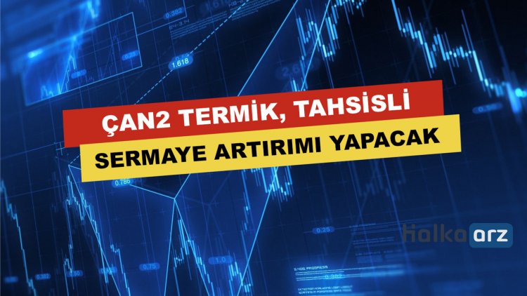 ÇAN2 Termik Tahsisli Sermaye Artırımı Yapacak