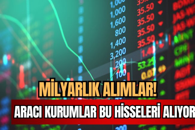 Aracı Kurumlar Milyarlık Alımlar İle Bu Hisseleri Güçlü Tutuyor!