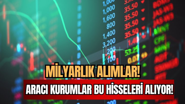Aracı Kurumlar Milyarlık Alımlar İle Bu Hisseleri Güçlü Tutuyor!