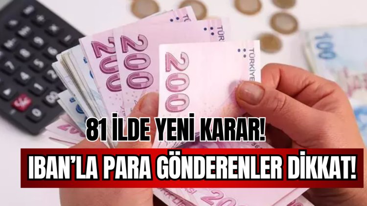 IBAN'la Para Gönderenler Dikkat! 81 İlde Yeni Karar