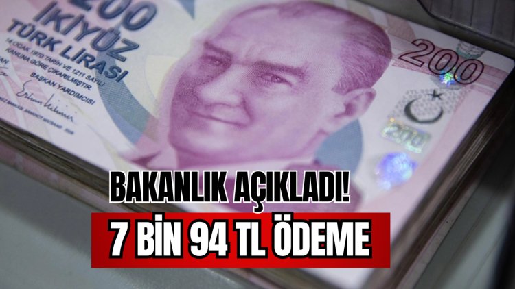 Bakanlıktan 7 bin 94 TL ödeme müjdesi verildi!